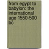 From Egypt To Babylon: The International Age 1550-500 Bc by Paul Collins