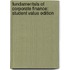 Fundamentals of Corporate Finance: Student Value Edition