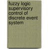 Fuzzy Logic Supervisory Control of Discrete Event System door Venkateswaran P.R.