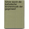 Führer Durch Die Katholische Kirchenmusik Der Gegenwart door Wilhelm Weitzel
