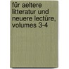 Für Aeltere Litteratur Und Neuere Lectüre, Volumes 3-4 door Onbekend