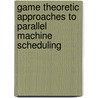 Game Theoretic Approaches to Parallel Machine Scheduling by Diana Ramirez Rios