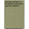 Geistige Kämpfe Im Modernen Frankreich (German Edition) by Platz Hermann