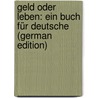 Geld Oder Leben: Ein Buch Für Deutsche (German Edition) door Lhotzky Heinrich