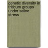 Genetic Diversity in Triticum Groups under Saline Stress door Ghazala Naureen