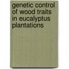 Genetic control of wood traits in Eucalyptus plantations door Paulo Ricardo Gherardi Hein