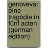 Genoveva: Eine Tragödie in Fünf Acten (German Edition) door Hebbel Friedrich