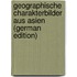 Geographische Charakterbilder Aus Asien (German Edition)
