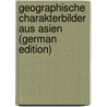 Geographische Charakterbilder Aus Asien (German Edition) door Volz Berthold