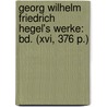 Georg Wilhelm Friedrich Hegel's Werke: Bd. (xvi, 376 P.) by Georg Wilhelm Friedrich Hegel