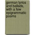 German lyrics and ballads, with a few epigrammatic poems