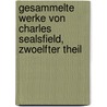 Gesammelte Werke von Charles Sealsfield, zwoelfter Theil door Charles Sealsfield