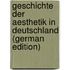 Geschichte Der Aesthetik in Deutschland (German Edition)