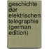 Geschichte Der Elektrischen Telegraphie (German Edition)