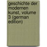 Geschichte Der Modernen Kunst, Volume 3 (German Edition) by Rosenberg Adolf