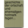 Geschichte Der Ortschaft Und Ehemaligen Hofmark Fagen... door Leopold Obermayr