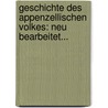 Geschichte Des Appenzellischen Volkes: Neu Bearbeitet... door Johann Caspar Zellweger