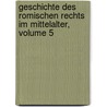 Geschichte Des Romischen Rechts Im Mittelalter, Volume 5 door Friedrich Karl Von Savigny