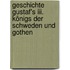 Geschichte Gustaf's Iii. Königs Der Schweden Und Gothen