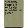 Geschichte Gustaf's Iii. Königs Der Schweden Und Gothen door Ernst Ludwig Posselt