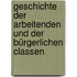 Geschichte der Arbeitenden und der bürgerlichen Classen