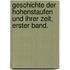 Geschichte der Hohenstaufen und ihrer Zeit, Erster Band.
