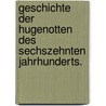 Geschichte der Hugenotten des sechszehnten Jahrhunderts. by William Shipton Browning