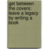 Get Between The Covers: Leave A Legacy By Writing A Book door Neil Shulman