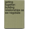 Getting Together: Building Relationships As We Negotiate door Scott Brown