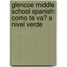 Glencoe Middle School Spanish: Como Te Va? A Nivel Verde by Conrad J. Schmitt