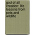 God of All Creation: Life Lessons from Pets and Wildlife
