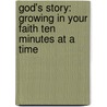 God's Story: Growing in Your Faith Ten Minutes at a Time door Kurt Johnston