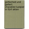 Gottsched und Gellert: Charakter-lustpiel in fünf Akten by Laube Heinrich