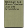Grammatik Des Altfranzösischen (laut- Und Formenlehre). by Eduard Schwan