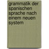 Grammatik der spanischen Sprache nach einem neuen System by Frédéric Franceson Charles