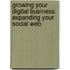 Growing Your Digital Business: Expanding Your Social Web