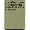 Grundfragen Und Grundzuge Des Nachklassischen Griechisch by Otto Hoffmann