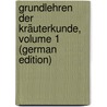 Grundlehren Der Kräuterkunde, Volume 1 (German Edition) door Friedrich Link Heinrich