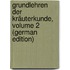 Grundlehren Der Kräuterkunde, Volume 2 (German Edition)
