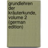 Grundlehren Der Kräuterkunde, Volume 2 (German Edition) by Friedrich Link Heinrich
