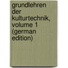 Grundlehren Der Kulturtechnik, Volume 1 (German Edition) door August Vogler Christian