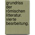 Grundriss der Römischen Litteratur. Vierte Bearbeitung.