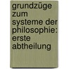 Grundzüge zum Systeme der Philosophie: erste Abtheilung by Immanuel Hermann Von Fichte