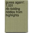 Guess Again!: 1,001 Rib-Tickling Riddles from Highlights