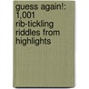 Guess Again!: 1,001 Rib-Tickling Riddles from Highlights door Highlights for Children