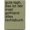 Guta-Lagh, das ist: Der Insel Gothland altes Rechtsbuch. by Unknown