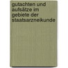 Gutachten Und Aufsätze Im Gebiete Der Staatsarzneikunde by Ludwig Choulant
