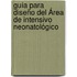 Guía para Diseño del Área de Intensivo Neonatológico