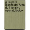 Guía para Diseño del Área de Intensivo Neonatológico door Mario René Francisco VillagráN. Padilla