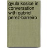 Gyula Kosice in Conversation with Gabriel Perez-Barreiro door Gyula Kosice